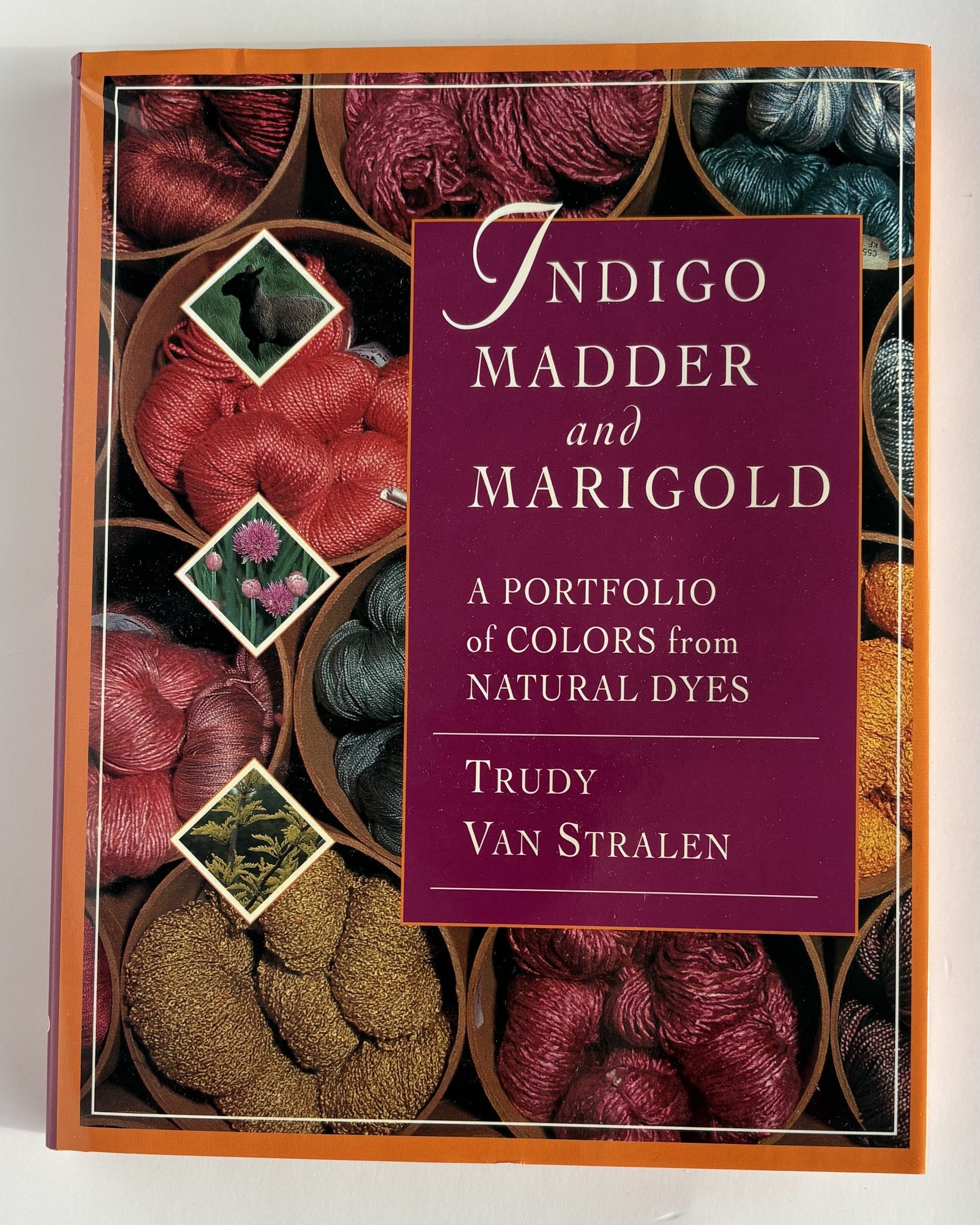 Cover - Indigo, Madder and Marigold Book on Natural Hand Dyeing by Trudy Van Stralen